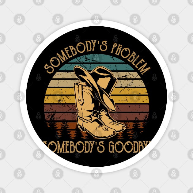 Somebody's Problem, Somebody's Goodbye Cowboy Hat And Boots Magnet by Merle Huisman